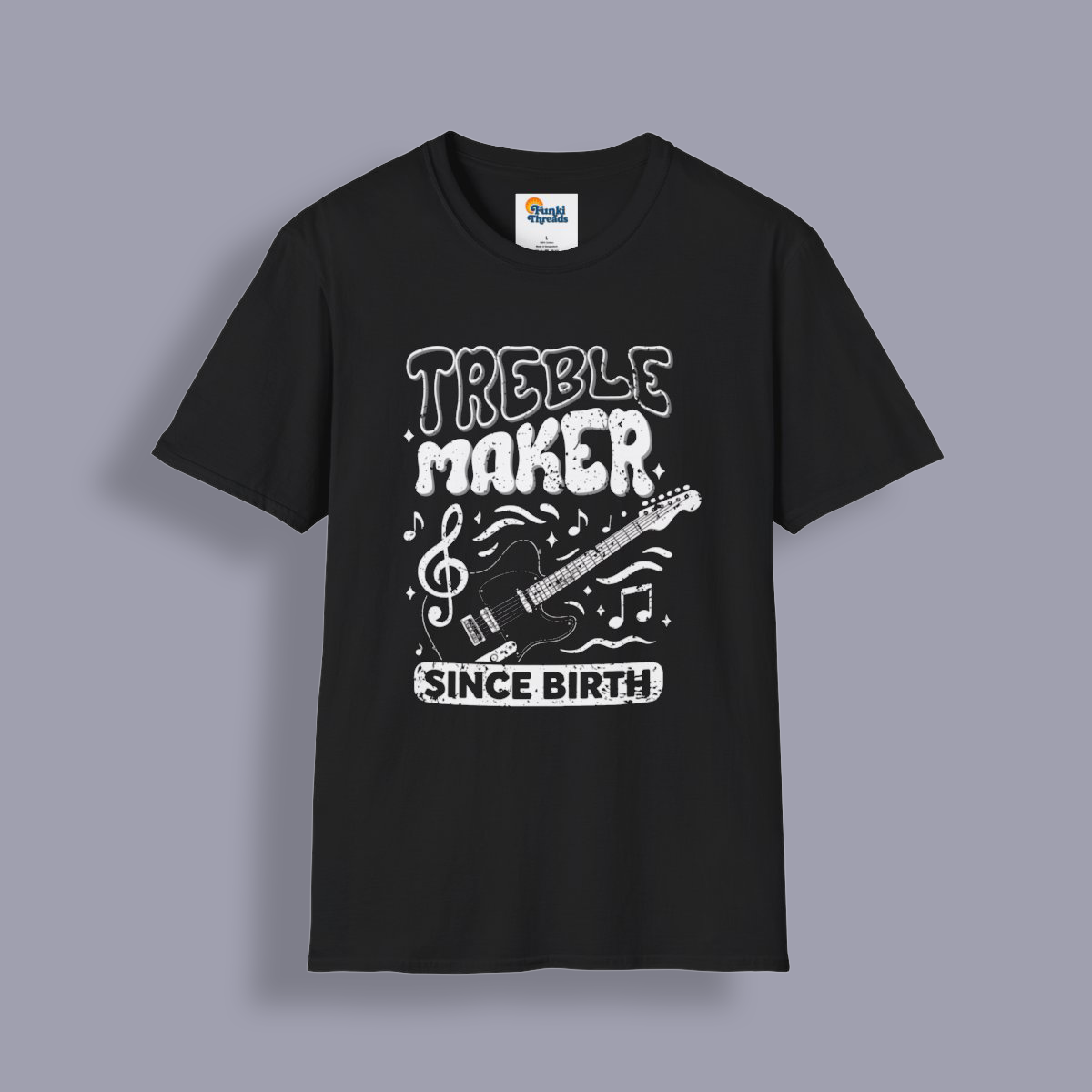 Treble Maker Since Birth T-Shirt – Funny Music Lover & Guitar Player Tee