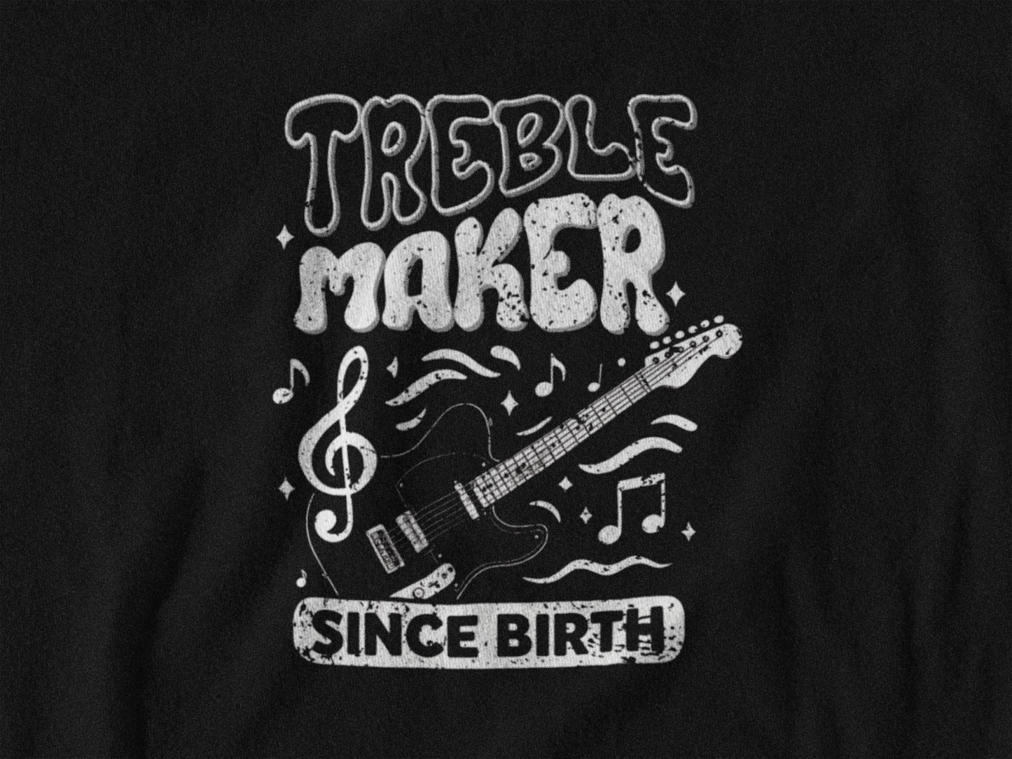 Treble Maker Since Birth T-Shirt – Funny Music Lover & Guitar Player Tee