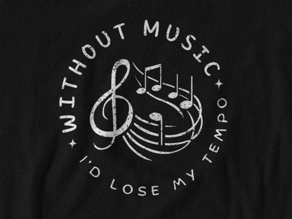 Without Music I’d Lose My Tempo T-Shirt – Funny Music Lover & Musician Tee