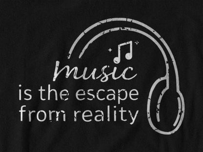 Music Is the Escape From Reality Headphones Quote Shirt | Music Lover T-Shirt