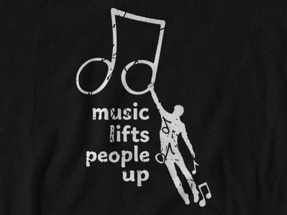 Music Lifts People Up T-Shirt | Inspirational Music Lover Graphic Tee
