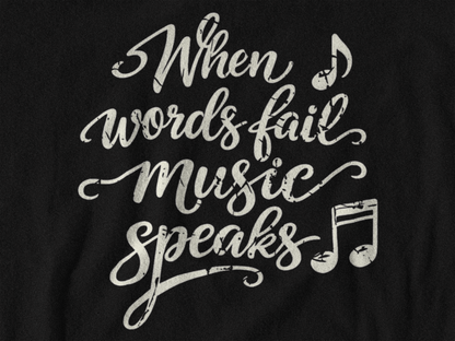 When Words Fail Music Speaks Shirt | Music Quote Tee for Music Lovers
