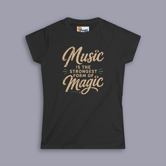 Music Is the Strongest Form of Magic Women’s T-Shirt