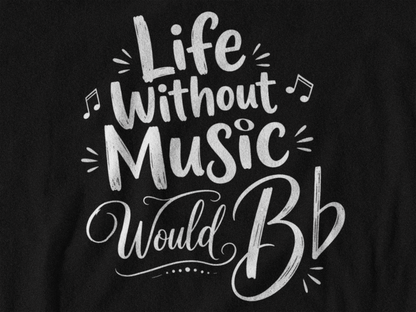 Life Without Music Would B Flat Women’s Music Lover Shirt