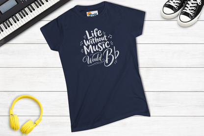 Life Without Music Would B Flat Women’s Music Lover Shirt