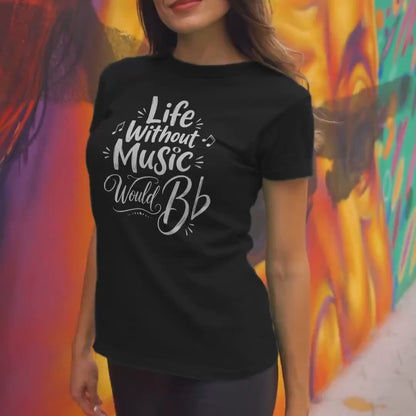 Life Without Music Would B Flat Women’s Music Lover Shirt