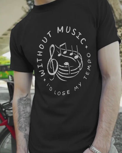 Without Music I’d Lose My Tempo T-Shirt – Funny Music Lover & Musician Tee