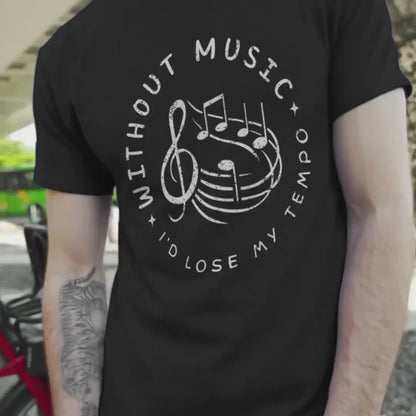 Without Music I’d Lose My Tempo T-Shirt – Funny Music Lover & Musician Tee